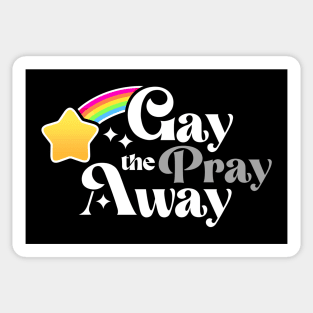 Gay the Pray Away Sticker